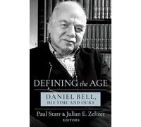 Defining the Age: Daniel Bell, His Time and Ours