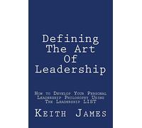 Defining the Art of Leadership: Developing Your Own Personal Leadership Philosophy Using “The Leadership L.I.S.T”