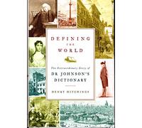 Defining the World: The Extraordinary Story of Dr. Johnson's Dictionary