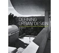 Defining Urban Design: CIAM Architects and the Formation of a Discipline, 1937-69