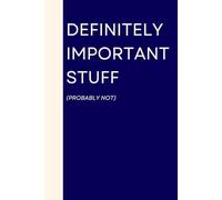 Definitely Important Stuff (Probably Not): Lined Journal for Overthinkers, Procrastinators & Creative Chaos - Funny Gift for Family, Friends and Coworkers
