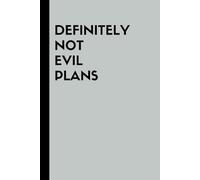 Definitely Not Evil Plans: Funny Gift Notebook & Journal, Gift For Women, Men, Seniors, Co-workers, Friends and Family, Employees, Team, Adults, Boss.