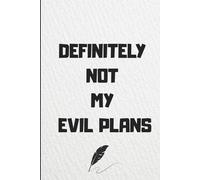 Definitely Not My Evil Plans: A Funny Notebook: 150 Pages, 6x9 Lined Journal for Notes, Doodles & Office Humor
