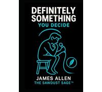 Definitely Something, You Decide: Because Common Sense Was Already Taken (Musings of The Sawdust Sage™)