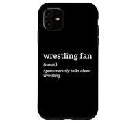 Definition Wrestling Fan Spontaneously Talk About Wrestling Case for iPhone 11