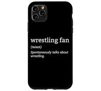 Definition Wrestling Fan Spontaneously Talk About Wrestling Case for iPhone 11 Pro Max