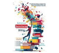 Definitive Decluttering Bible: The Ultimate Guide to a Clutter-Free Home, Stress Relieved Mind, and Overcome Anxiety in Your Life