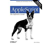 AppleScript – The Definitive Guide: Scripting and Automating Your Mac – 2nd Edition
