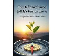 Definitive Guide to the IMSS Law 73 Pension: Strategies to Maximize Your Retirement