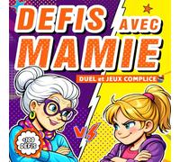 Défis avec Mamie Duels et Complices: 100 Jeux et Activités Intergénérationnels pour Créer des Souvenirs et Rire sans Écran (Dès 6 ans)