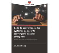 Défis de gouvernance des systèmes de sécurité convergents dans les entreprises: Systèmes de sécurité convergents d'entreprise