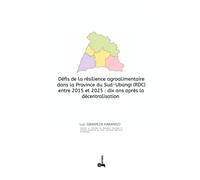 DEFIS DE LA RESILIENCE AGROALIMENTAIRE DANS LA PROVINCE DU SUD-UBANGI (RDC) ENTRE 2015 ET 2025 : DIX ANS APRES LA DECENTRALISATION