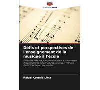 Défis et perspectives de l'enseignement de la musique à l'école: Difficultés liées à la pratique musicale et à la formation des enseignants, ... et manque d'intérêt de la part des familles