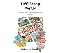 Défi'scrap voyage: 20 défis scrapbooking pour rendre le voyage ludique et amusant