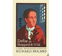 DEFOE ON SHEPPARD AND WILD: The True and Genuine Account of the Life and Actions of the Late Jonathan Wild by Daniel Defoe