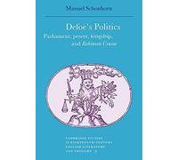 Defoe's Politics: Parliament, Power, Kingship and 'Robinson Crusoe': 9 (Cambridge Studies in Eighteenth-Century English Literature and Thought, Series Number 9)