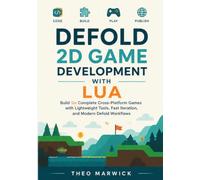 Defold 2D Game Development with Lua: Build Six Complete Cross-Platform Games with Lightweight Tools, Fast Iteration, and Modern Defold Workflows