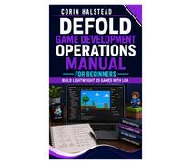 Defold Game Development Operations Manual for Beginners: Build Lightweight 2D Games with Lua