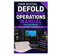 Defold Game Development Operations Manual for Beginners: Build Lightweight 2D Games with Lua