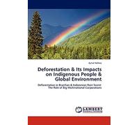 Deforestation & Its Impacts on Indigenous People & Global Environment: Deforestation in Brazilian & Indonesian Rain forest: The Role of Big Multinational Corporations