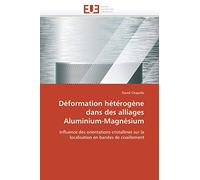 Déformation hétérogène dans des alliages Aluminium-Magnésium: Influence des orientations cristallines sur la localisation en bandes de cisaillement (Omn.Univ.Europ.)