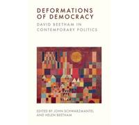 Deformations of Democracy : David Beetham in Contemporary Politics