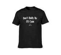 DEfratJQ Don't Bully Me I'll Cum T-Shirt Unisex Gift Men's Black Tees M