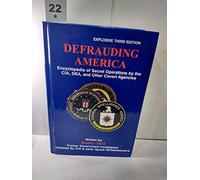 Defrauding America: Encyclopedia of Secret Operations by the Cia, Dea, and Other Covert Agencies