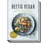 Deftig vegan: schmoren, rösten, grillen, gratinieren, karamellisieren...