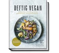 Deftig vegan: schmoren, rösten, grillen, gratinieren, karamellisieren...