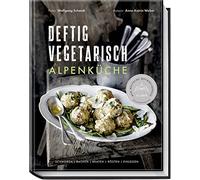 Deftig vegetarisch - Alpenkuche: Schmoren, Back, Weber, Schardt.