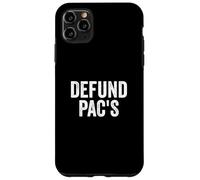 Defund PAC's - Stop Political Action Committees Case for iPhone 11 Pro Max