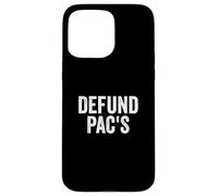 Defund PAC's - Stop Political Action Committees Case for iPhone 15 Pro Max