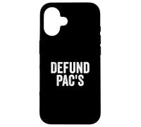 Defund PAC's - Stop Political Action Committees Case for iPhone 16