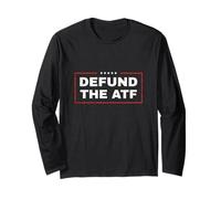 Defund The ATF Second Amendment Anti Government Gun Control Long Sleeve T-Shirt
