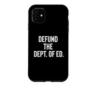 Defund the Department of Education Politics Case for iPhone 11