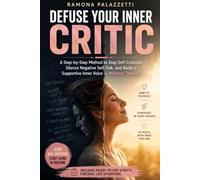 DEFUSE YOUR INNER CRITIC: A Step-by-Step Method to Stop Self-Criticism, Silence Negative Self-Talk, and Build a Supportive Inner Voice - Without Therapy