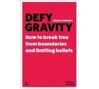 Defy Gravity : How to break free from boundaries and limiting beliefs