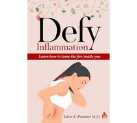 Defy Inflammation: Learn how to tame the fire inside you (Living Longer and healthier)