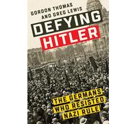Defying Hitler: The Germans Who Resisted Nazi Rule