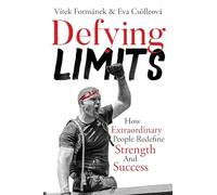 Defying Limits: How Extraordinary People Redefine Strength And Success