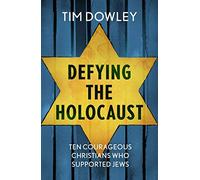 Defying the Holocaust: Ten courageous Christians who supported Jews