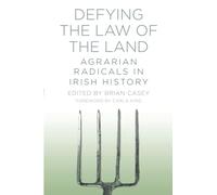 Defying the Law of the Land: Agrarian Radicals in Irish History