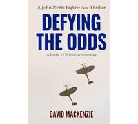 Defying The Odds: A Battle of Britain action story (John Noble Fighter Ace Thrillers)