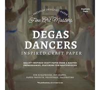 Degas Dancers: Ballet-Inspired Craft Paper from a Master Impressionist (Masters Series)