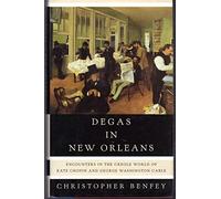 Degas in New Orleans: Encounters in the Creole World of Kate Chopin and George Washington Cable