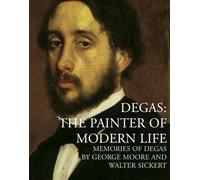 Degas: The Painter of Modern Life (Lives of the Artists)
