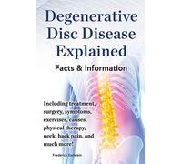Degenerative Disc Disease Explained. Including treatment, surgery, symptoms, exercises, causes, physical therapy, neck, back, pain, and much more! Facts & Information