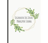 Degenerative Disc Disease Management Journal: With Pain and Mood Trackers, Time Of Day Pain Tracking, DDD Symptom & Logs, Quotes, Mindfulness Exercises, Gratitude Prompts and more.