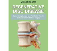 Degenerative Disc Disease: Spine Strengthening and Pain Relief Tips for Daily Movement Without Surgery